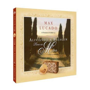 Aliviando a Bagagem para Mães. De Max Lucado, CPAD